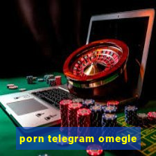 porn telegram omegle